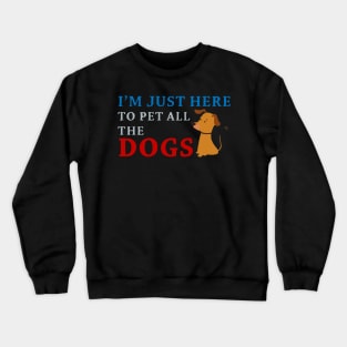 I'm Just Here To Pet Crewneck Sweatshirt